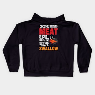 Once You Put My Meat in Your Mouth You Want To Swallow Funny Kids Hoodie